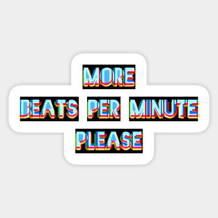 More Beats Per Minute Please Sticker